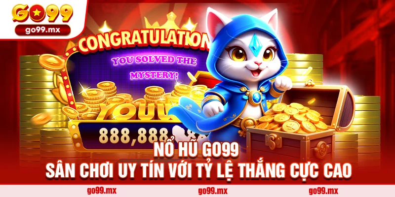 Nổ Hũ Go99 - Sân Chơi Uy Tín Với Tỷ Lệ Thắng Cực Cao
