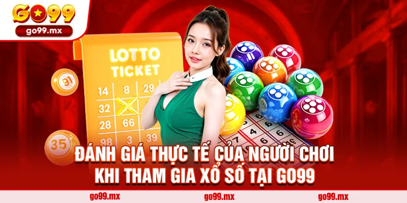 Đánh giá thực tế của người chơi khi tham gia xổ số tại Go99