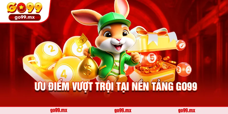Ưu điểm vượt trội tại nền tảng Go99