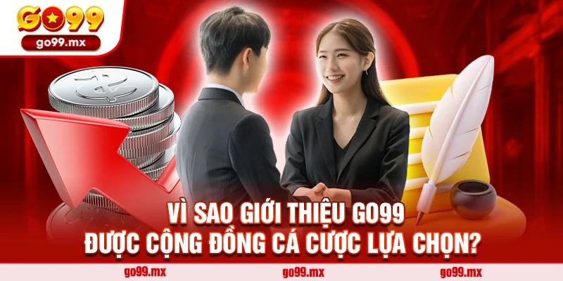 Vì sao Giới thiệu Go99 được cộng đồng cá cược lựa chọn?