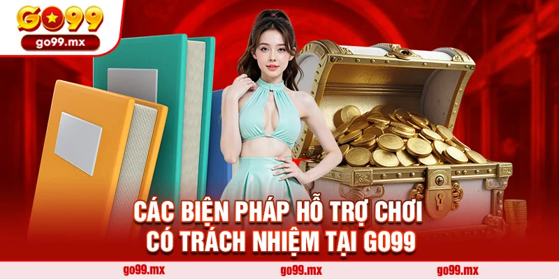 Các Biện Pháp Hỗ Trợ Chơi Có Trách Nhiệm Tại Go99
