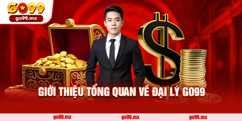 Giới thiệu tổng quan về Đại lý Go99