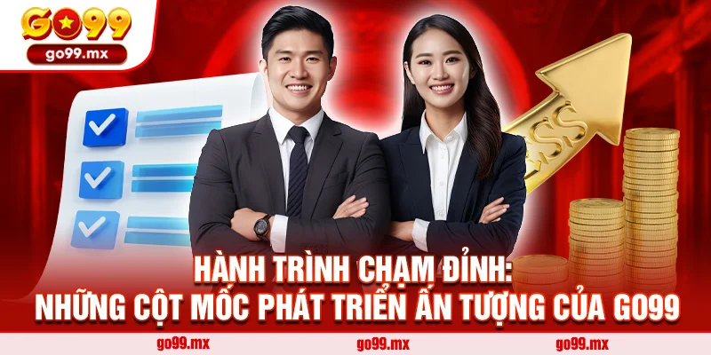Hành trình chạm đỉnh: Những cột mốc phát triển ấn tượng của Go99