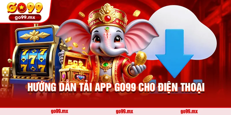 Hướng dẫn cách tải app Go99 cho dế yêu