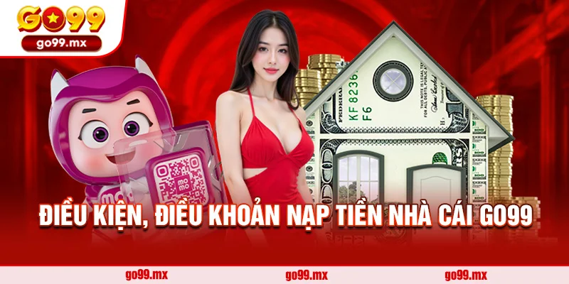 Điều kiện, điều khoản nạp tiền Nhà Cái Go99