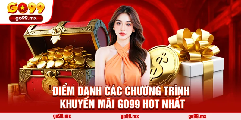 Điểm danh các chương trình khuyến mãi Go99 hot nhất