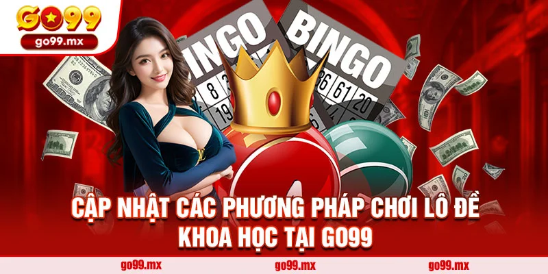 Cập nhật các phương pháp chơi lô đề khoa học tại Go99