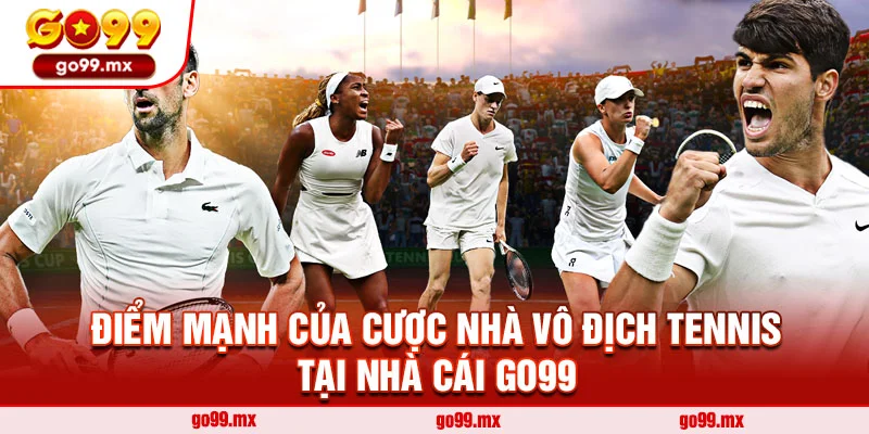 ĐIểm mạnh của cược nhà vô địch tennis tại nhà cái Go99