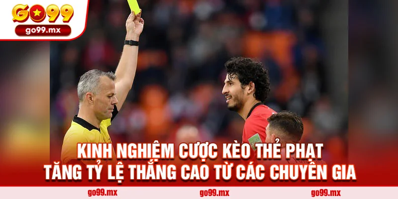 Kinh nghiệm cược kèo thẻ phạt tăng tỷ lệ thắng cao từ các chuyên gia