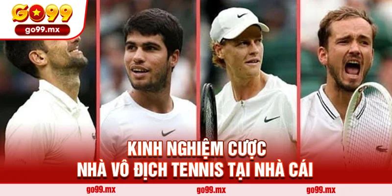 Kinh nghiệm cược nhà vô địch tennis tại nhà cái
