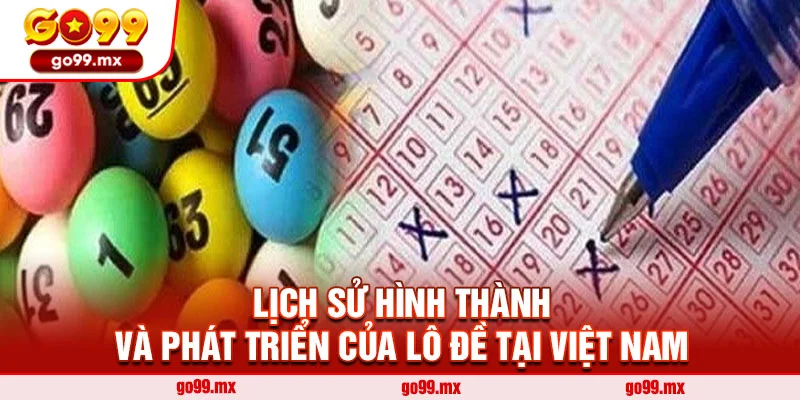 Lịch sử hình thành và phát triển của lô đề tại Việt Nam