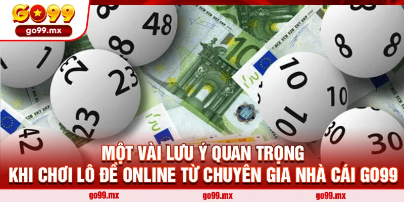 Một vài lưu ý quan trọng khi chơi lô đề online từ chuyên gia nhà cái Go99