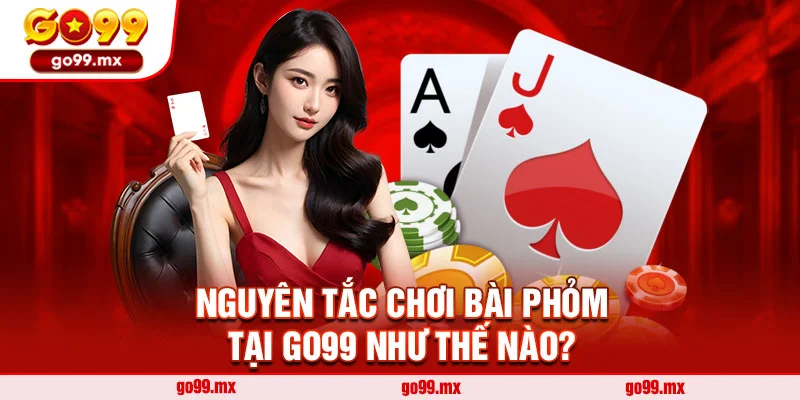 Nguyên tắc chơi bài Phỏm tại Go99 như thế nào?