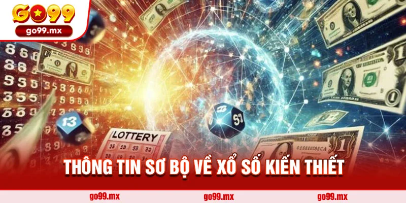 Thông tin sơ bộ về xổ số kiến thiết