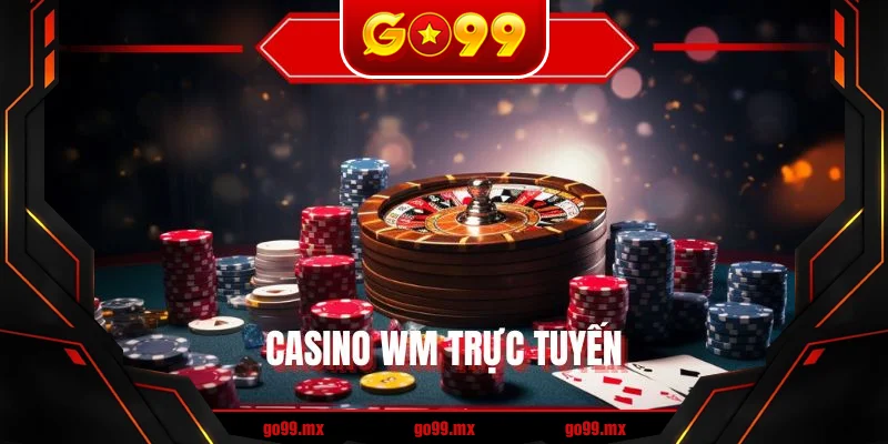 Casino WM Trực Tuyến