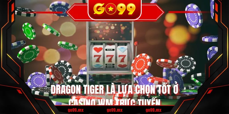 Dragon Tiger là lựa chọn tốt ở casino WM trực tuyến Dragon Tiger là lựa chọn tốt ở casino WM trực tuyến