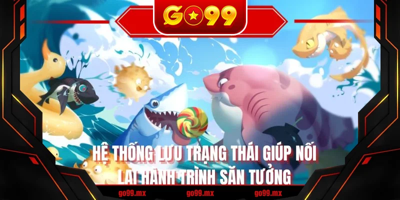 Hệ thống lưu trạng thái giúp nối lại hành trình săn thưởng Hệ thống lưu trạng thái giúp nối lại hành trình săn thưởng