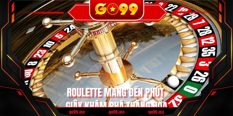 Roulette mang đến phút giây khám phá thăng hoa Roulette mang đến phút giây khám phá thăng hoa