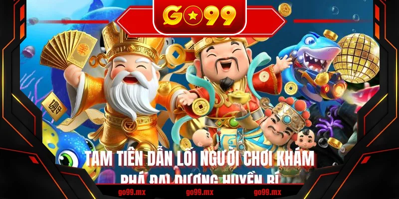 Tam tiên dẫn lối người chơi khám phá đại dương huyền bí Tam tiên dẫn lối người chơi khám phá đại dương huyền bí