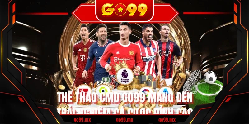 Thể thao CMD GO99 mang đến trải nghiệm cá cược đỉnh cao Thể thao CMD GO99 mang đến trải nghiệm cá cược đỉnh cao