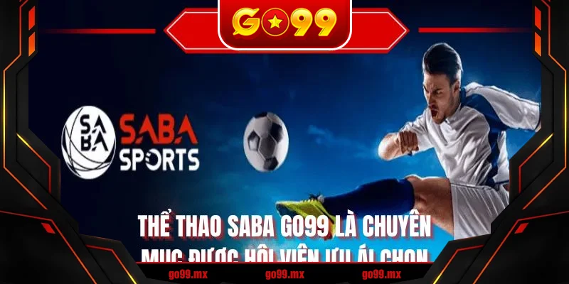Thể thao SABA GO99 là chuyên mục được hội viên ưu ái chọn Thể thao SABA GO99 là chuyên mục được hội viên ưu ái chọn