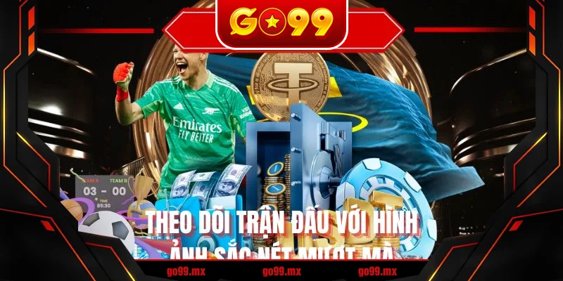 Theo dõi trận đấu với hình ảnh sắc nét mượt mà Theo dõi trận đấu với hình ảnh sắc nét mượt mà