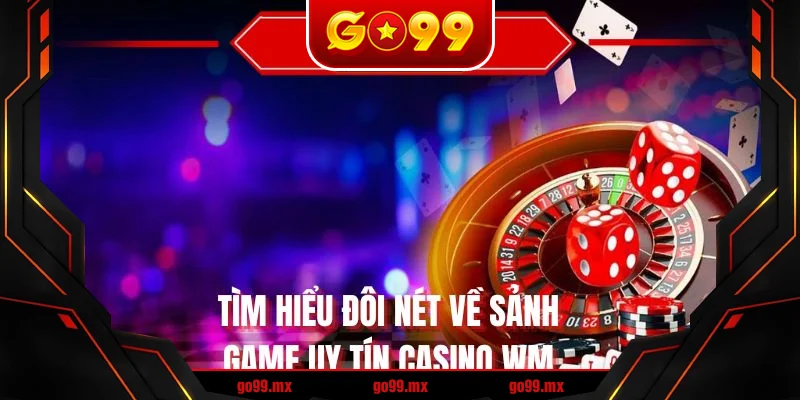 Tìm hiểu đôi nét về sảnh game uy tín Casino WMTìm hiểu đôi nét về sảnh game uy tín Casino WM Tìm hiểu đôi nét về sảnh game uy tín Casino WMTìm hiểu đôi nét về sảnh game uy tín Casino WM
