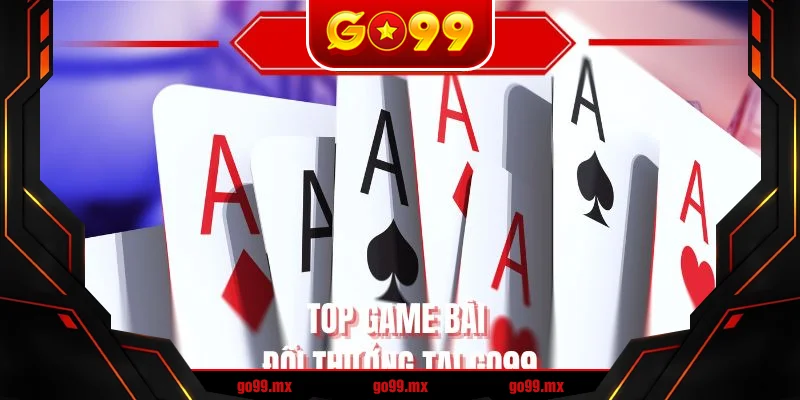 Top game bài đổi thưởng tại GO99