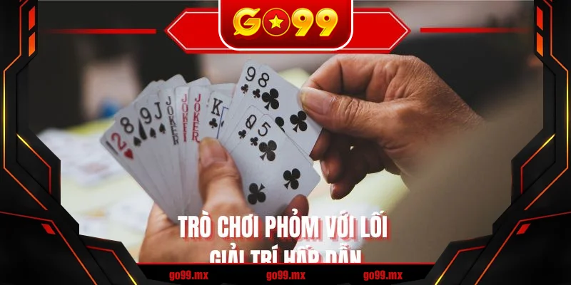Trò chơi phỏm với lối giải trí hấp dẫn Trò chơi phỏm với lối giải trí hấp dẫn